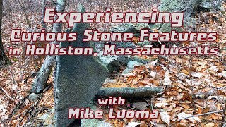 Experiencing Curious Stone Features in Holliston, Massachusetts