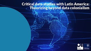 Critical data studies with Latin America: Theorizing beyond data colonialism