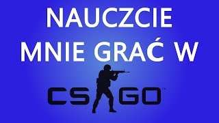 NAUCZCIE MNIE GRAĆ W CS:GO :D