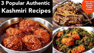 POPULAR RESTAURANT STYLE RECIPES | KASHMIRI DUM ALOO | KASHMIRI KHATTE BAINGAN | PALAK PANEER