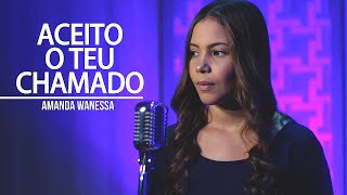 Aceito O Teu Chamado - Amanda Wanessa (Voz e Piano) #139