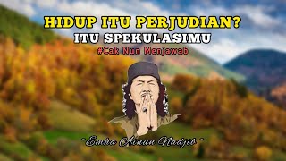 Cak Nun - hidup itu perjudian? Itu hanya spekulasimu mu - Cak Nun Menjawab