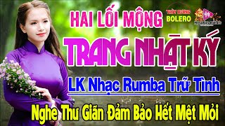 Hai Lối Mộng,Trang Nhật Ký - LK Rumba Trữ Tình Hải Ngoại HAY NHẤT HIỆN NAY Nghe Cực Kỳ Êm Tai Dễ Ngủ