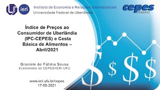 [17/05/2021] Divulgação do IPC-CEPES e da Cesta Básica de Alimentos de Uberlândia - Abril 2021