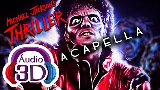 Michael Jackson - Thriller - ACAPELLA - 3D AUDIO (TOTAL IMMERSION)