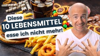 10 Lebensmittel die ich NICHT mehr esse