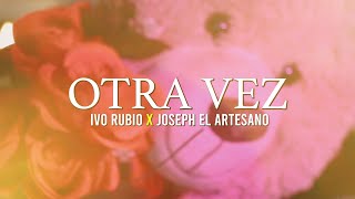 OTRA VEZ ❌ IVO RUBIO ❌ JOSEPH EL ARTESANO