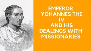 EMPEROR YOHANNES THE IV - HIS ACHIEVEMENTS AND STATEMENTS ABOUT THOSE PERSKY MISSIONARIES