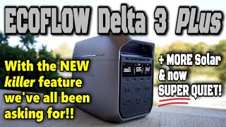 NEW EcoFlow DELTA 3 PLUS:  MORE of What You WANT & LESS of What You Don't!