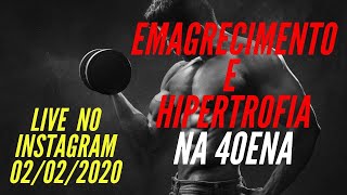 Live - Emagrecimento e Hipertrofia na 40Ena - prof. Pedrinho Santana e Patty Azevedo - 2/5/2020