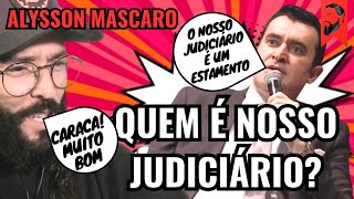 QUEM É NOSSO JUDICIÁRIO, POR ALYSSON MASCARO