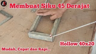 Mudah, Cepat dan Rapi Cara Membuat Siku 45 Derajat Besi Hollow 40x20