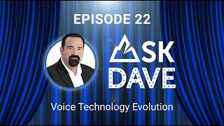 Ask Dave: Episode 22 – Voice Technology Evolution