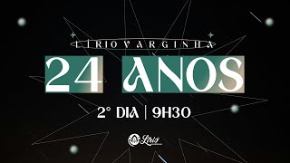 24 ANOS LÍRIO VARGINHA - 2° DIA | 14.07 | 9H30