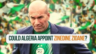 Could Zinedine Zidane really become the next Algeria manager?