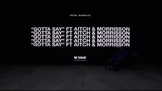 Steel Banglez - Gotta Say Feat Aitch & Morrisson [Official Audio]