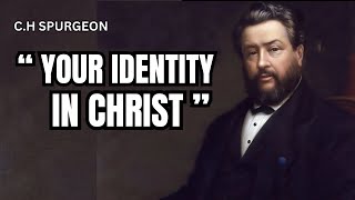 YOUR IDENTITY IN CHRIST | C.H SPURGEON