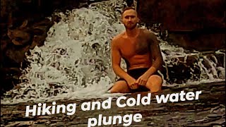 Hiking and Cold water plunge