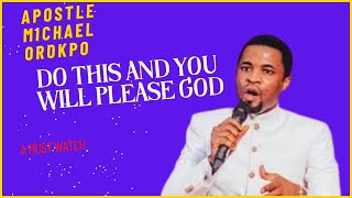 IF YOU WANT TO PLEASE GOD, DO THIS! - APOSTLE MICHAEL OROKPO