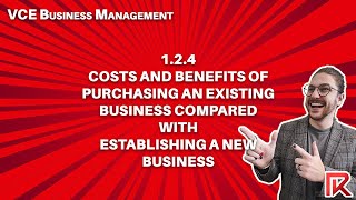 VCE Business Management | 1.2.4 Purchasing an existing business vs establishing a new business