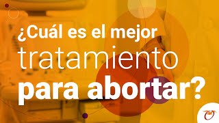 ¿Cuál es el mejor tratamiento para abortar?