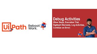 UiPath Tutorial | Debug Activities- Slow Steps, Execution Trial, Highlight Elements & Log Activities