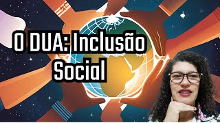 O DUA: A Poderosa Ferramenta para Inclusão Social