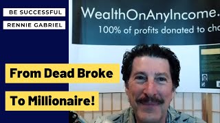 From Dead Broke To Multi Millionaire