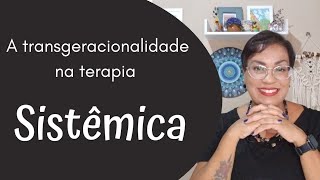 A transgeracionalidade na Terapia Sistêmica