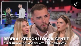 Rebeka i kërkon llogari Gentit, shpërthen Kelda: Mos bëj kot pas Andreas, ti pëlqen Gentin