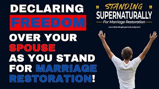 Declaring Freedom Over Your Spouse as You Stand For Marriage Restoration!   #marriagerestoration