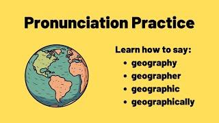 How to Pronounce Geography, Geographer, Geographic, and Geographically