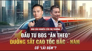 ĐẦU TƯ BĐS "ĂN THEO" ĐƯỜNG SẮT CAO TỐC BẮC - NAM CÓ "LÃI ĐẬM"? | The Rich Show số #04