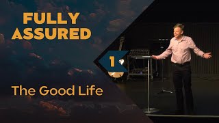 The Good Life | Fully Assured (Part 1) | Alan Ehler