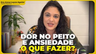 QUANDO A DOR NO PEITO É DA ANSIEDADE? | DOR NO TÓRAX : O QUE SERÁ?| #5 | Dra Anna Luyza Aguiar