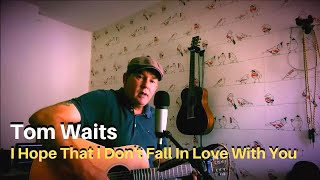 (Cool Songs for Buskers) Tom Waits I Hope That I Don't Fall In Love With You - Best Busking Songs