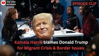 Kamala Harris continues to blame Trump for Migrant and Border Crisis!