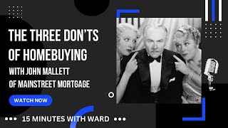 The Three DONTS of Homebuying with John Mallett of Mainstreet Mortgage