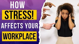 How STRESS AFFECTS Your WORKPLACE | The SILENT KILLER - STRESS