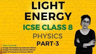 Light Energy | ICSE CLASS 8 Physics | Part - 3