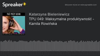 TPU 049: Maksymalna produktywność - Kamila Rowińska