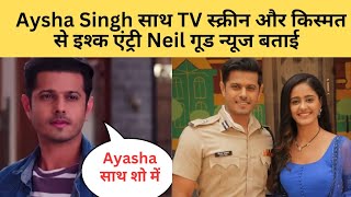 Ayasha Singh साथ TV स्क्रीन और शो किस्मत से इश्क एंट्री गुड न्यूज़ बताई l Famous Sairat l New Show