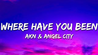 AKN & Angel City - Where Have You Been (Lyrics)