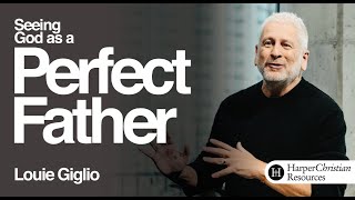 Seeing God as a Perfect Father Bible Study by Louie Giglio - SESSION ONE