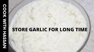 How to Make and Preserve Garlic Paste | Homemade Garlic Paste | Recipe By Cook With Hassan