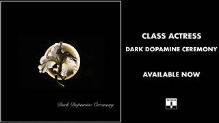 Class Actress - Dark Dopamine Ceremony (Official Audio)