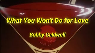 Bobby Caldwell - What You Won't Do for Love (Lyrics)