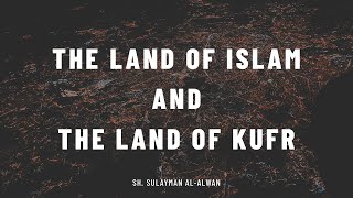 Balad Islam and Balad Kufr | Sh. Sulayman al-Alwan