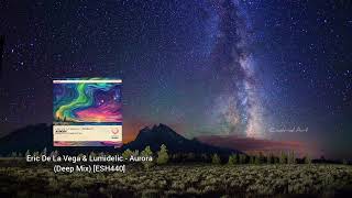 Eric De La Vega & Lumidelic - Aurora (Deep Mix) [ESH440] @endriolart