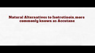 Natural Alternatives to Isotretinoin